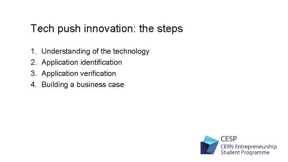 Tech push innovation: the steps 1. 2. 3. 4. Understanding of the technology Application