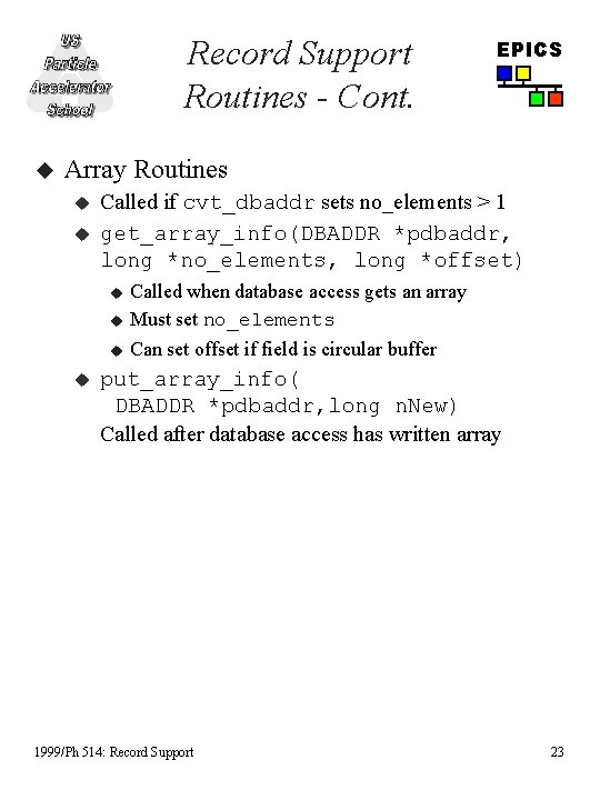 Record Support Routines - Cont. u EPICS Array Routines u u Called if cvt_dbaddr