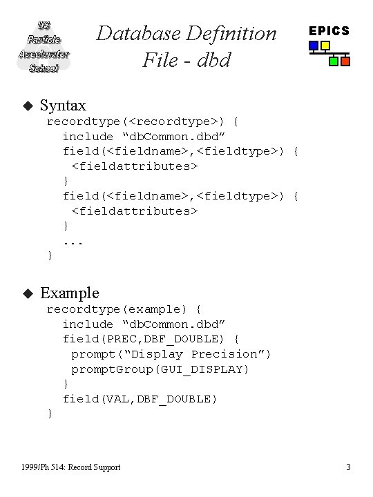 Database Definition File - dbd u EPICS Syntax recordtype(<recordtype>) { include “db. Common. dbd”