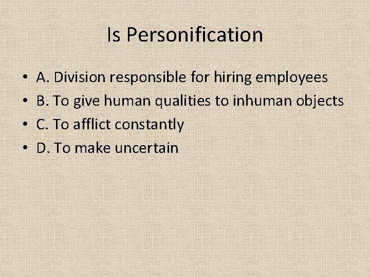 Is Personification • • A. Division responsible for hiring employees B. To give human