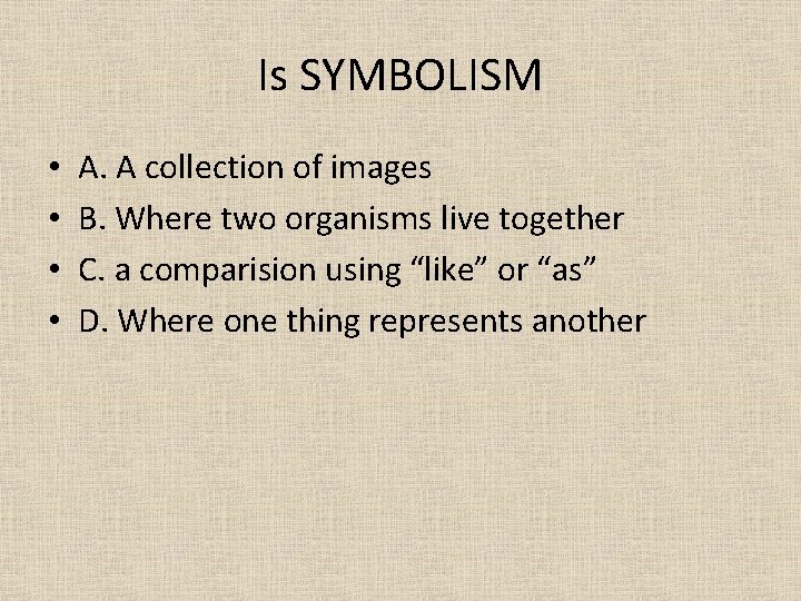 Is SYMBOLISM • • A. A collection of images B. Where two organisms live