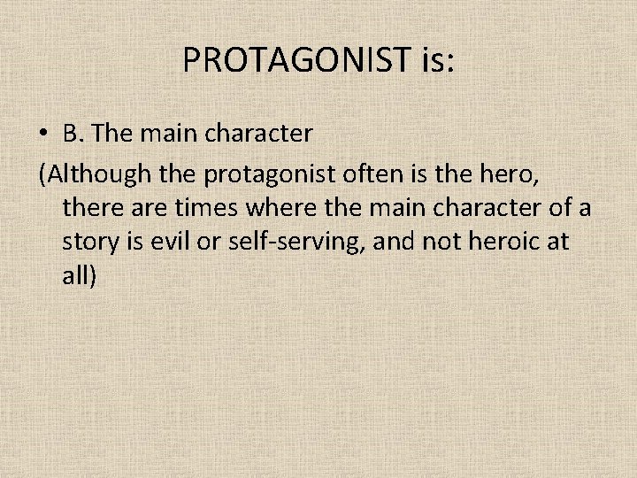 PROTAGONIST is: • B. The main character (Although the protagonist often is the hero,