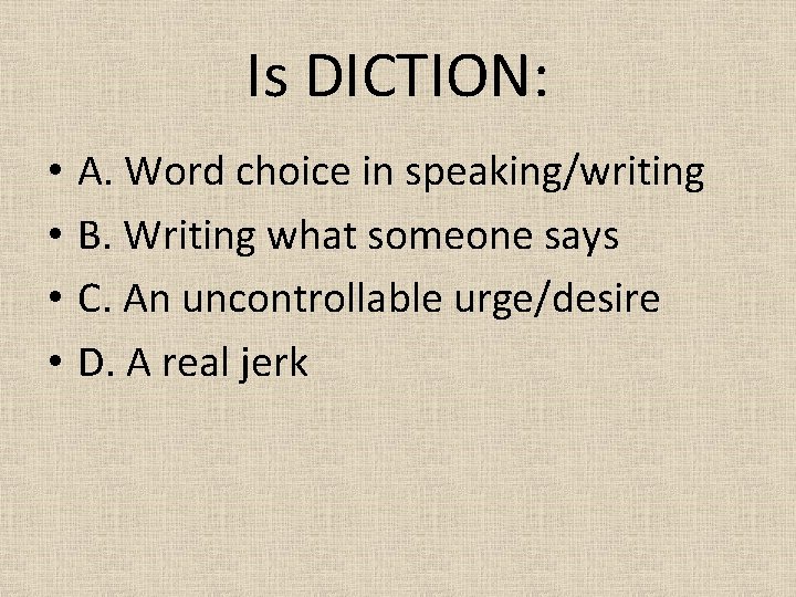 Is DICTION: • • A. Word choice in speaking/writing B. Writing what someone says