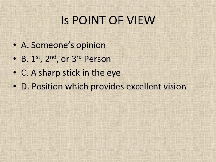 Is POINT OF VIEW • • A. Someone’s opinion B. 1 st, 2 nd,