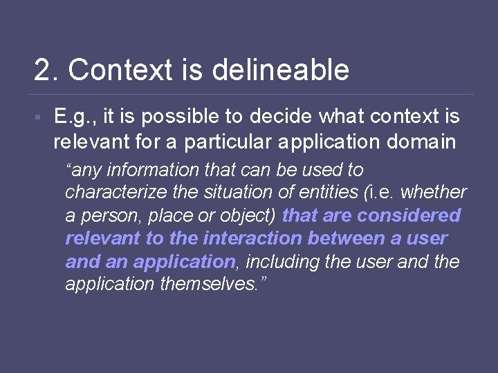 2. Context is delineable § E. g. , it is possible to decide what