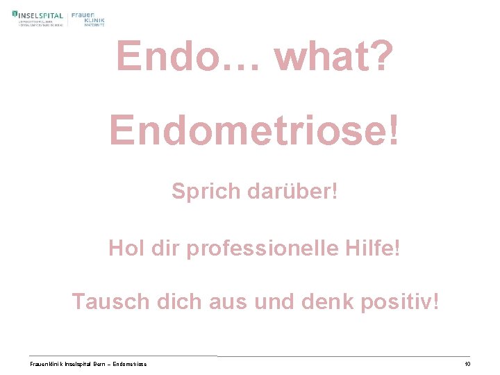 Endo… what? Endometriose! Sprich darüber! Hol dir professionelle Hilfe! Tausch dich aus und denk