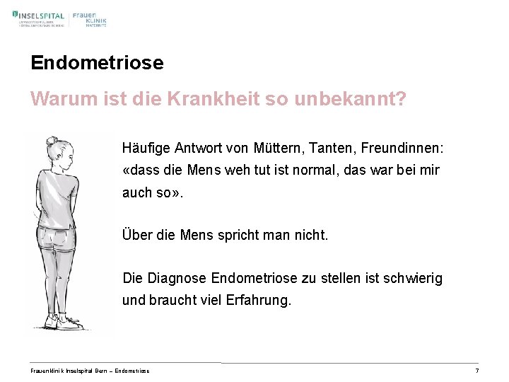 Endometriose Warum ist die Krankheit so unbekannt? Häufige Antwort von Müttern, Tanten, Freundinnen: «dass