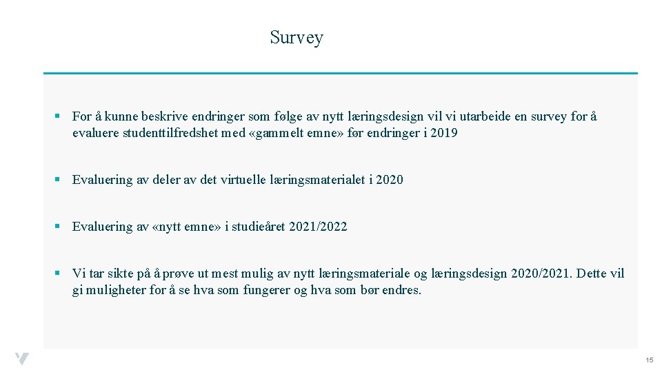 Survey § For å kunne beskrive endringer som følge av nytt læringsdesign vil vi