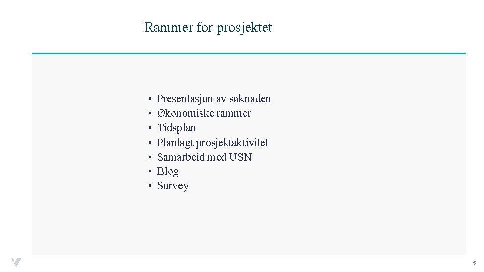 Rammer for prosjektet • • Presentasjon av søknaden Økonomiske rammer Tidsplan Planlagt prosjektaktivitet Samarbeid