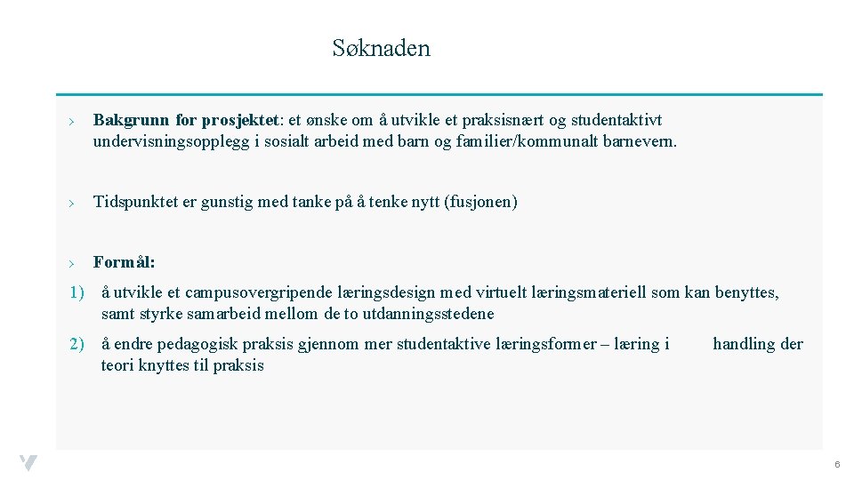 Søknaden › Bakgrunn for prosjektet: et ønske om å utvikle et praksisnært og studentaktivt