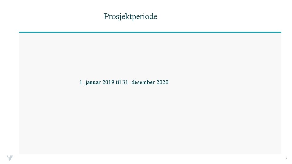 Prosjektperiode 1. januar 2019 til 31. desember 2020 7 