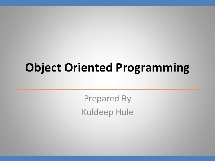 Object Oriented Programming Prepared By Kuldeep Hule 