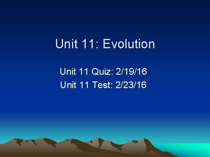 Unit 11: Evolution Unit 11 Quiz: 2/19/16 Unit 11 Test: 2/23/16 