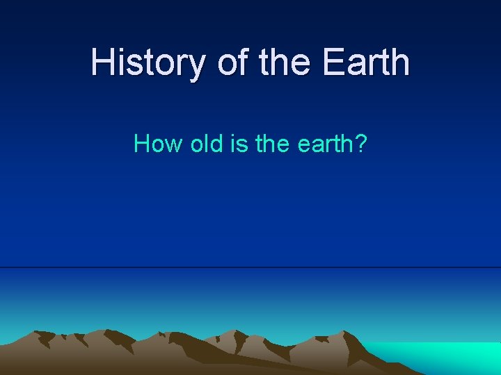 History of the Earth How old is the earth? 