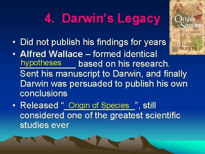 4. Darwin’s Legacy • Did not publish his findings for years • Alfred Wallace