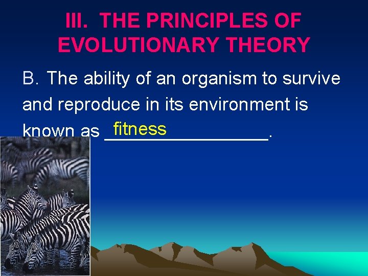 III. THE PRINCIPLES OF EVOLUTIONARY THEORY B. The ability of an organism to survive