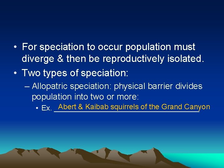  • For speciation to occur population must diverge & then be reproductively isolated.