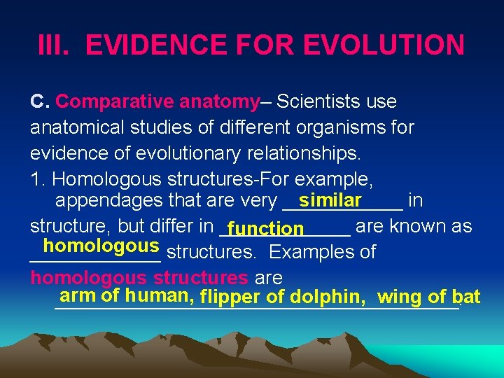 III. EVIDENCE FOR EVOLUTION C. Comparative anatomy– Scientists use anatomical studies of different organisms