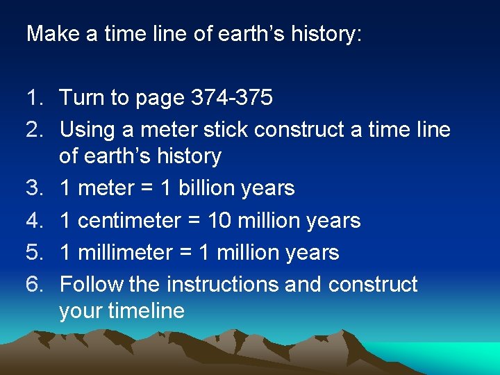 Make a time line of earth’s history: 1. Turn to page 374 -375 2.