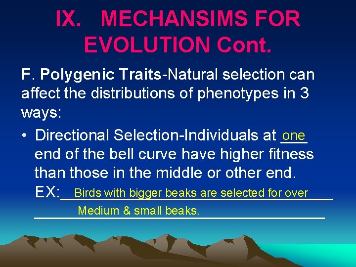 IX. MECHANSIMS FOR EVOLUTION Cont. F. Polygenic Traits-Natural selection can affect the distributions of