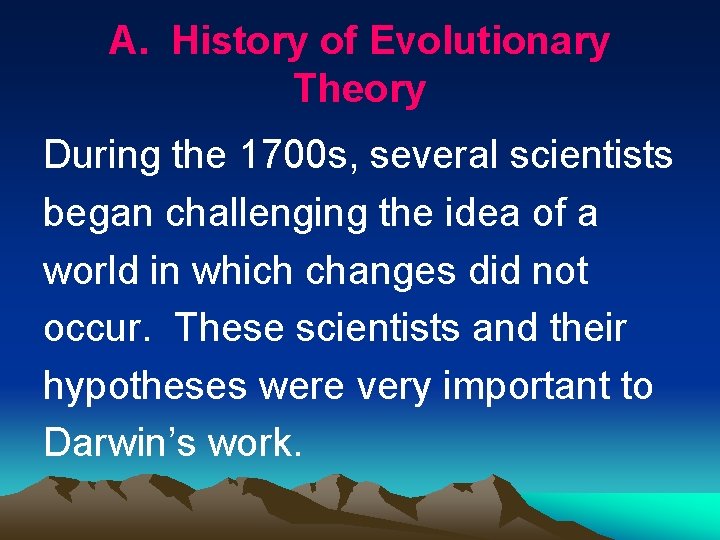 A. History of Evolutionary Theory During the 1700 s, several scientists began challenging the