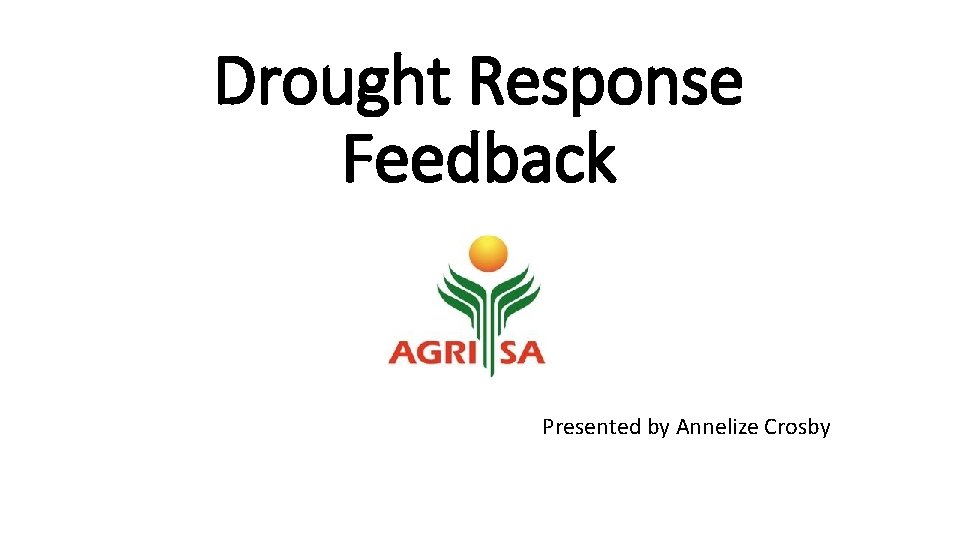 Drought Response Feedback Presented by Annelize Crosby 