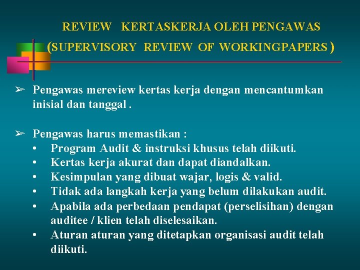REVIEW KERTASKERJA OLEH PENGAWAS (SUPERVISORY REVIEW OF WORKINGPAPERS ) ➢ Pengawas mereview kertas kerja