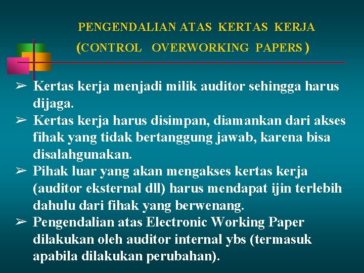 PENGENDALIAN ATAS KERJA (CONTROL OVERWORKING PAPERS ) ➢ Kertas kerja menjadi milik auditor sehingga