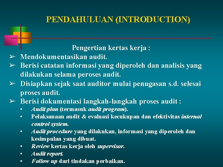 PENDAHULUAN (INTRODUCTION) ➢ ➢ Pengertian kertas kerja : Mendokumentasikan audit. Berisi catatan informasi yang