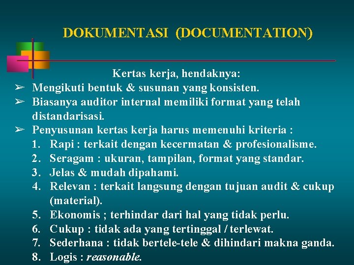 DOKUMENTASI (DOCUMENTATION) Kertas kerja, hendaknya: ➢ Mengikuti bentuk & susunan yang konsisten. ➢ Biasanya