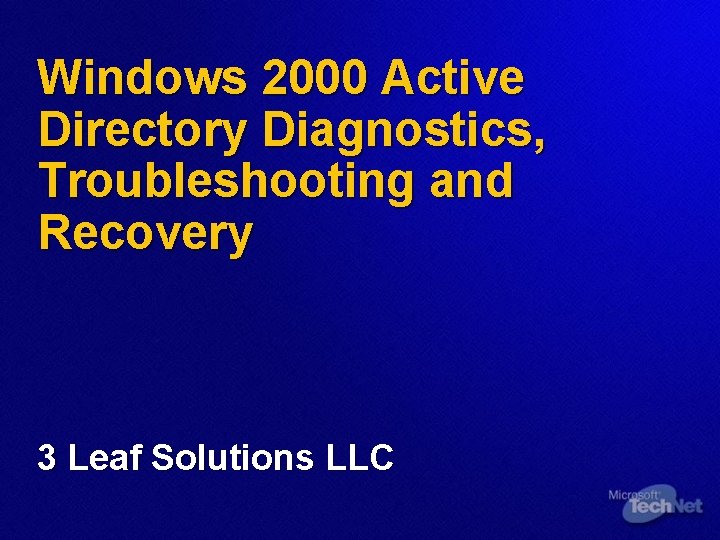 Windows 2000 Active Directory Diagnostics, Troubleshooting and Recovery 3 Leaf Solutions LLC 