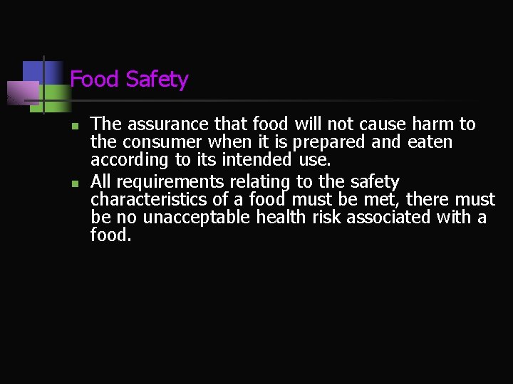Food Safety n n The assurance that food will not cause harm to the