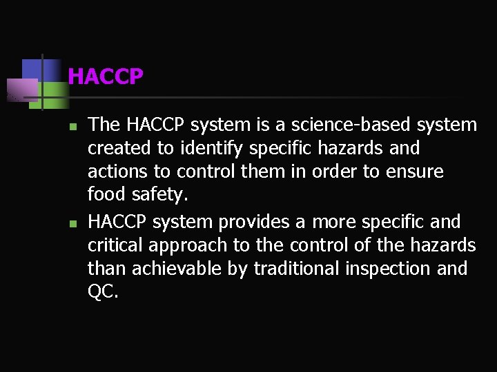 HACCP n n The HACCP system is a science-based system created to identify specific