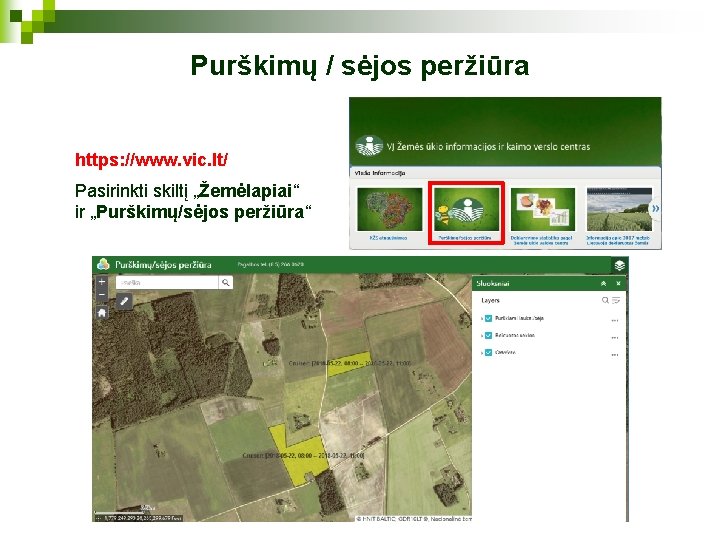 Purškimų / sėjos peržiūra https: //www. vic. lt/ Pasirinkti skiltį „Žemėlapiai“ ir „Purškimų/sėjos peržiūra“