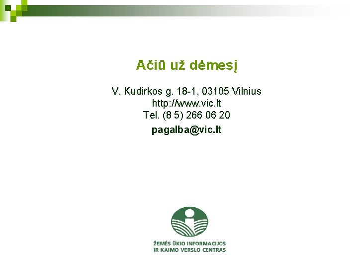 Ačiū už dėmesį V. Kudirkos g. 18 -1, 03105 Vilnius http: //www. vic. lt