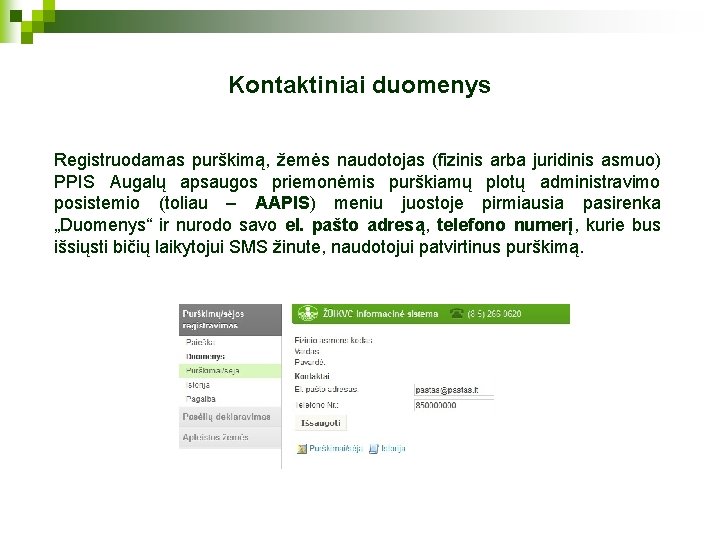 Kontaktiniai duomenys Registruodamas purškimą, žemės naudotojas (fizinis arba juridinis asmuo) PPIS Augalų apsaugos priemonėmis