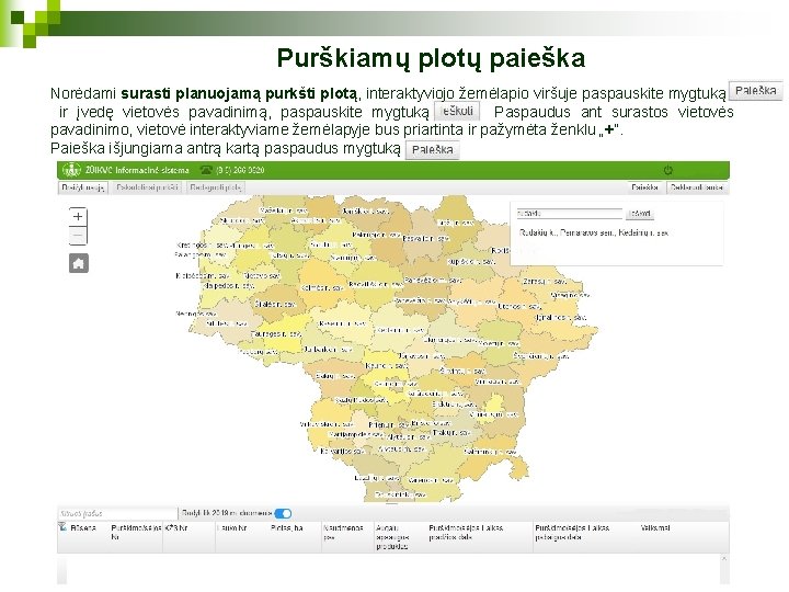 Purškiamų plotų paieška Norėdami surasti planuojamą purkšti plotą, interaktyviojo žemėlapio viršuje paspauskite mygtuką ir