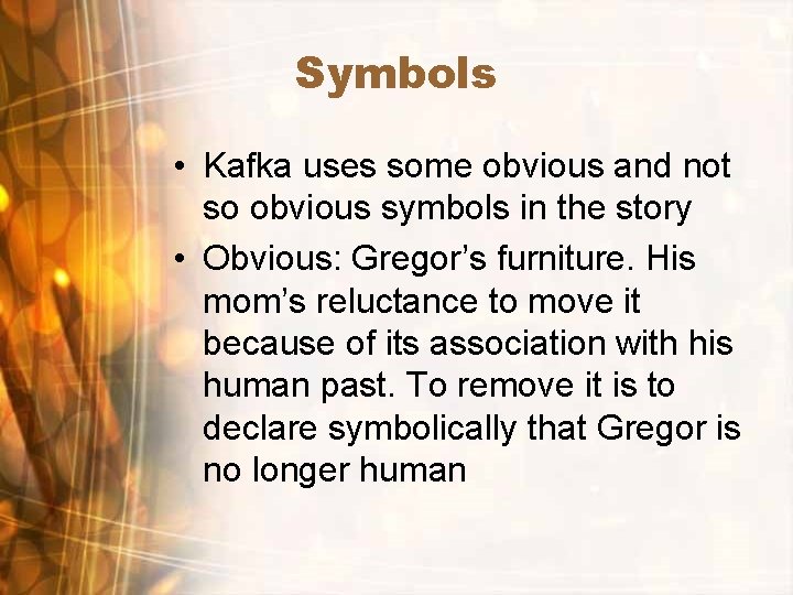 Symbols • Kafka uses some obvious and not so obvious symbols in the story