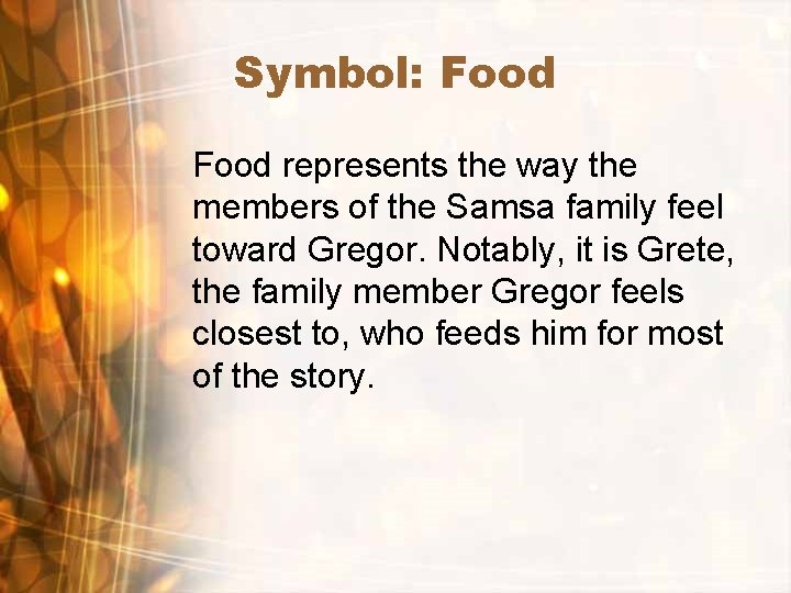 Symbol: Food represents the way the members of the Samsa family feel toward Gregor.