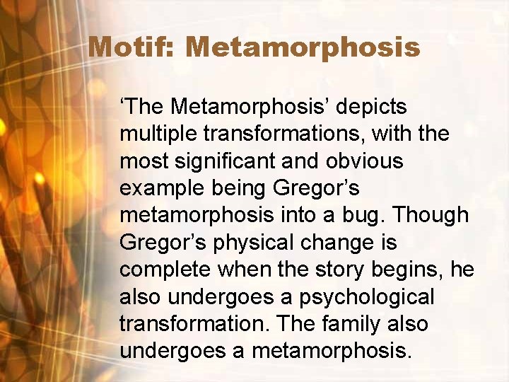 Motif: Metamorphosis ‘The Metamorphosis’ depicts multiple transformations, with the most significant and obvious example