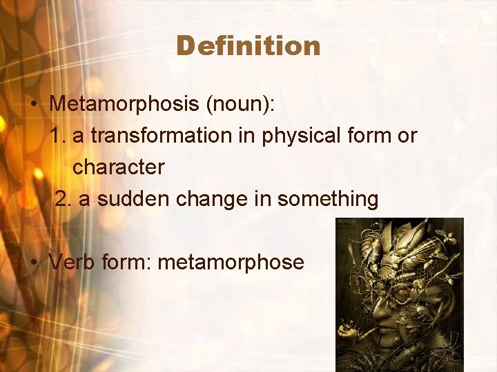 Definition • Metamorphosis (noun): 1. a transformation in physical form or character 2. a