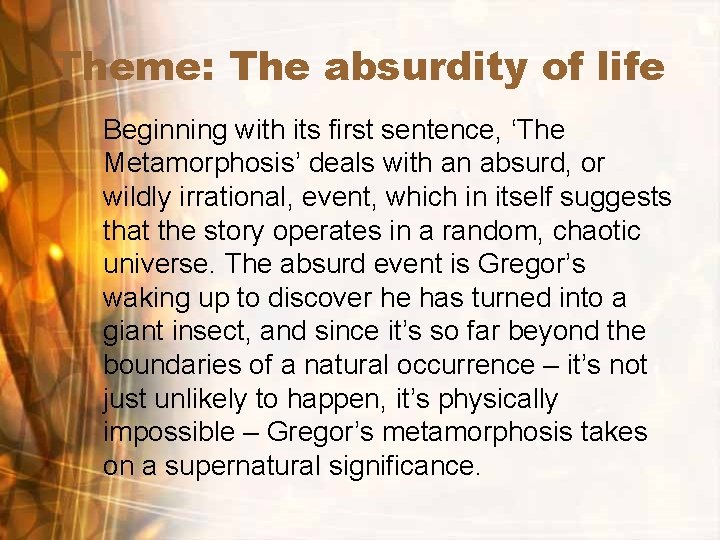 Theme: The absurdity of life Beginning with its first sentence, ‘The Metamorphosis’ deals with
