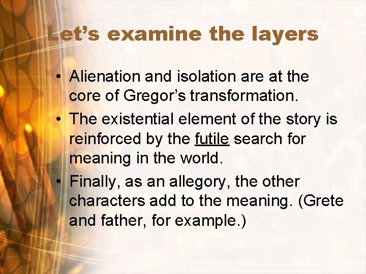 Let’s examine the layers • Alienation and isolation are at the core of Gregor’s