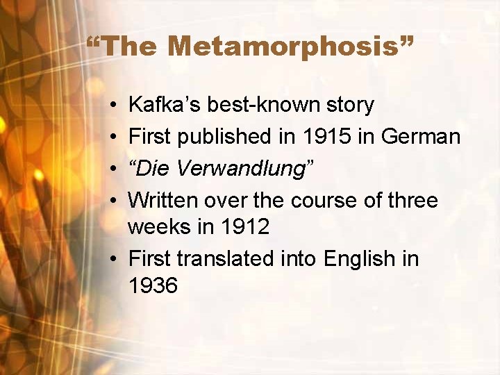 “The Metamorphosis” • • Kafka’s best-known story First published in 1915 in German “Die