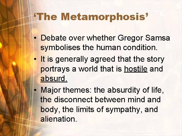 ‘The Metamorphosis’ • Debate over whether Gregor Samsa symbolises the human condition. • It