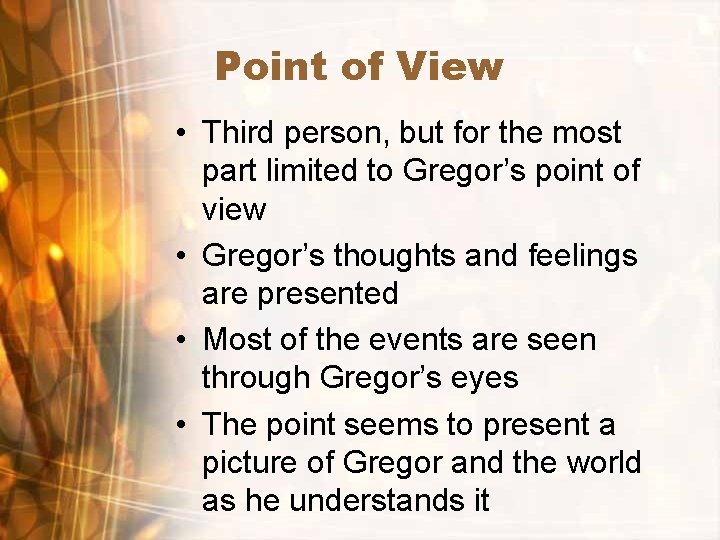 Point of View • Third person, but for the most part limited to Gregor’s