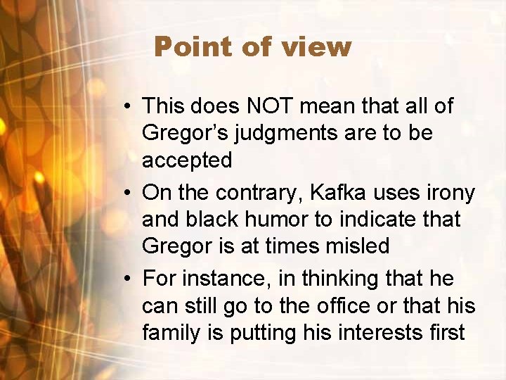 Point of view • This does NOT mean that all of Gregor’s judgments are