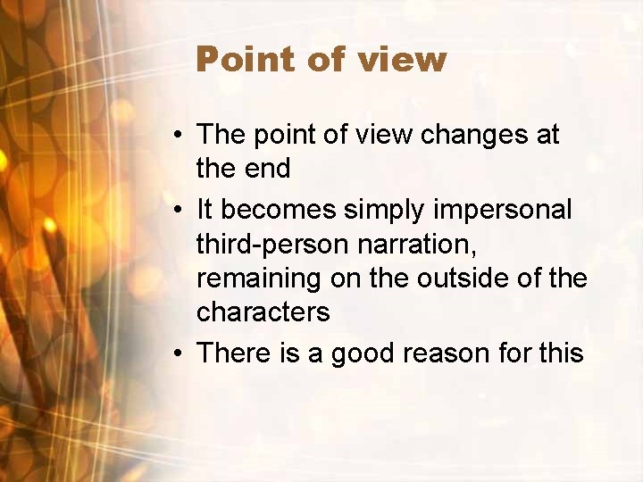 Point of view • The point of view changes at the end • It