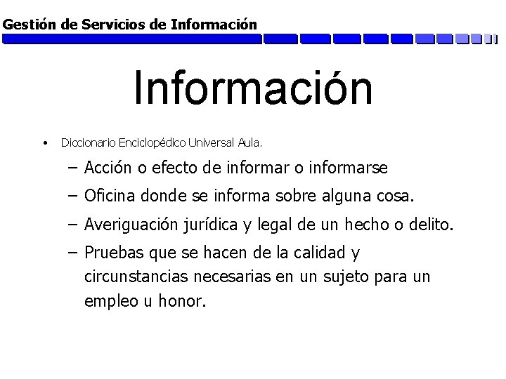 Gestión de Servicios de Información • Diccionario Enciclopédico Universal Aula. – Acción o efecto