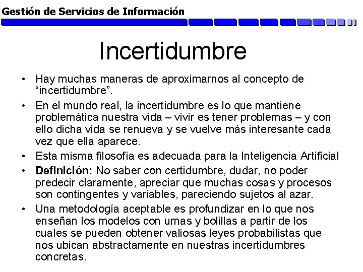 Gestión de Servicios de Información Incertidumbre • Hay muchas maneras de aproximarnos al concepto